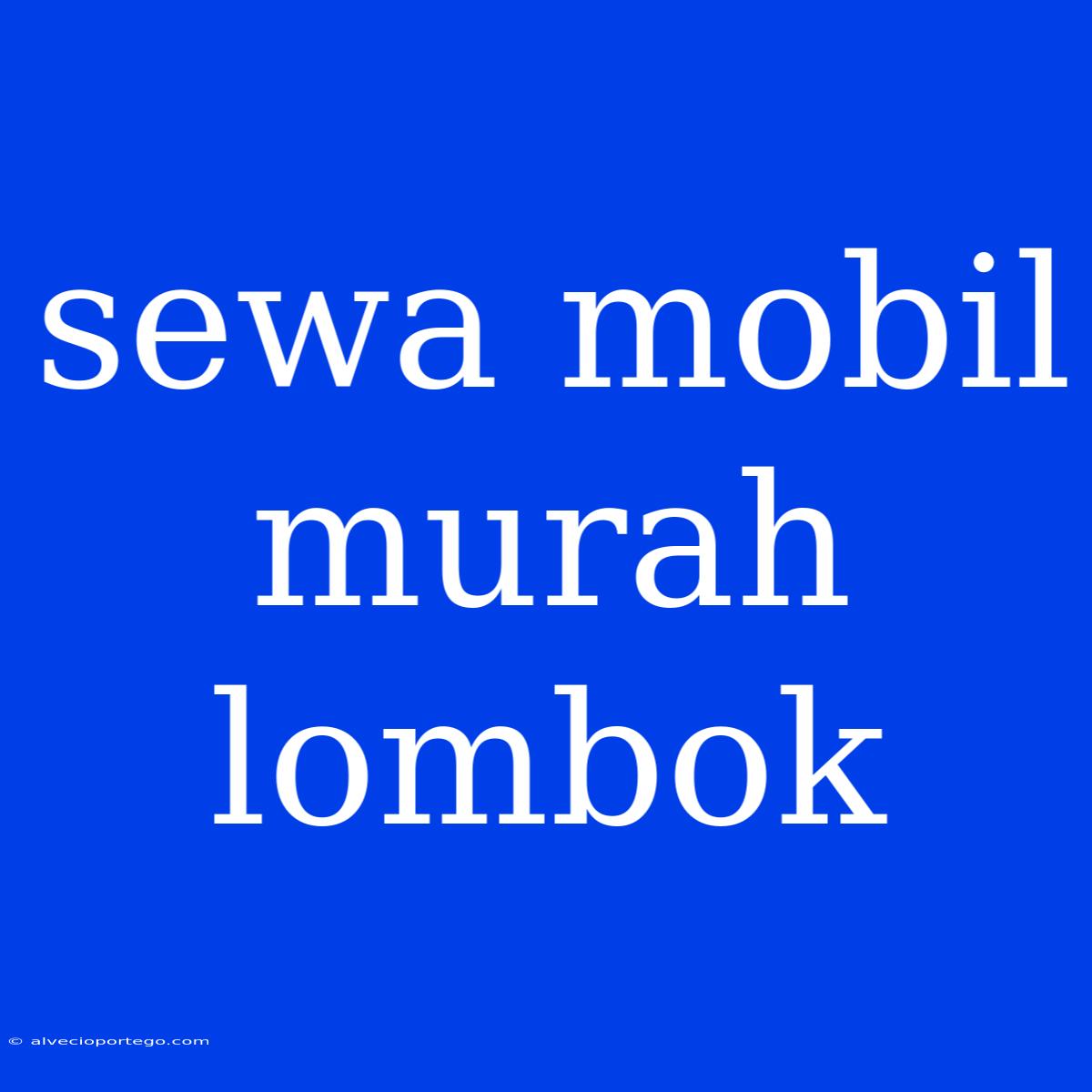 Sewa Mobil Murah Lombok