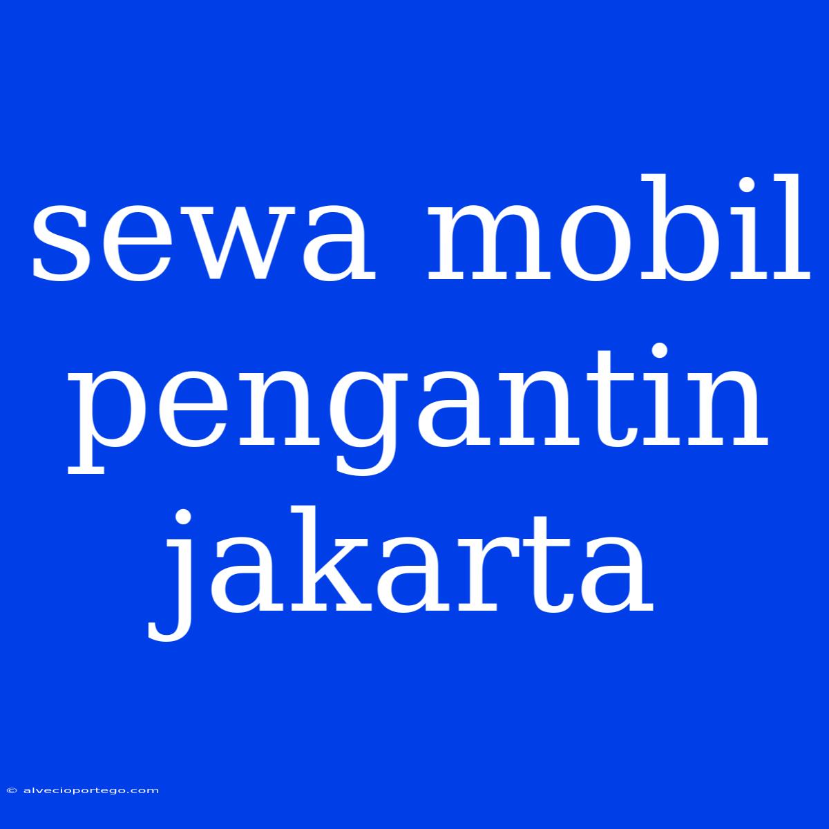 Sewa Mobil Pengantin Jakarta