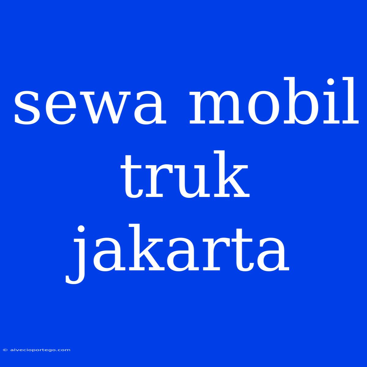 Sewa Mobil Truk Jakarta