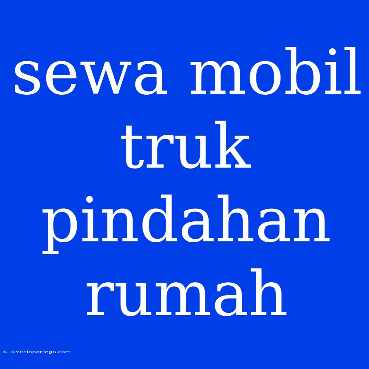 Sewa Mobil Truk Pindahan Rumah