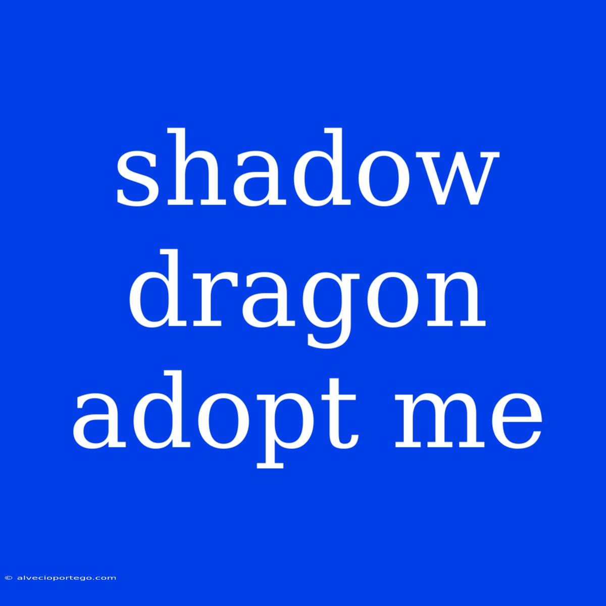 Shadow Dragon Adopt Me