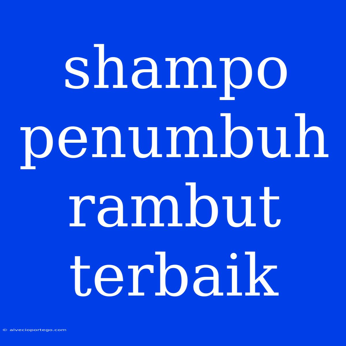 Shampo Penumbuh Rambut Terbaik