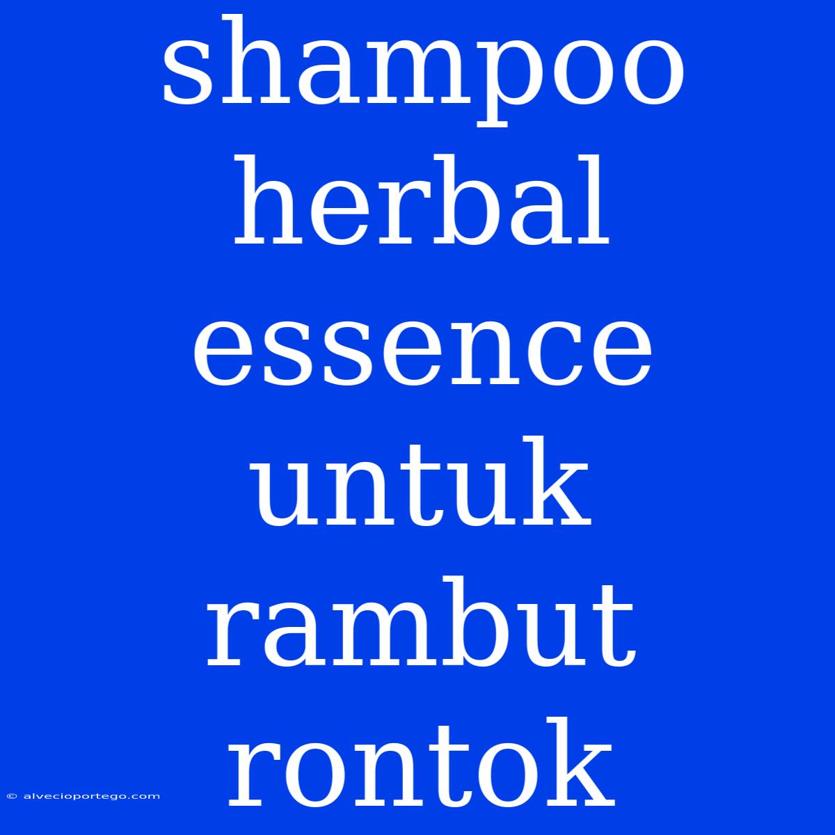 Shampoo Herbal Essence Untuk Rambut Rontok