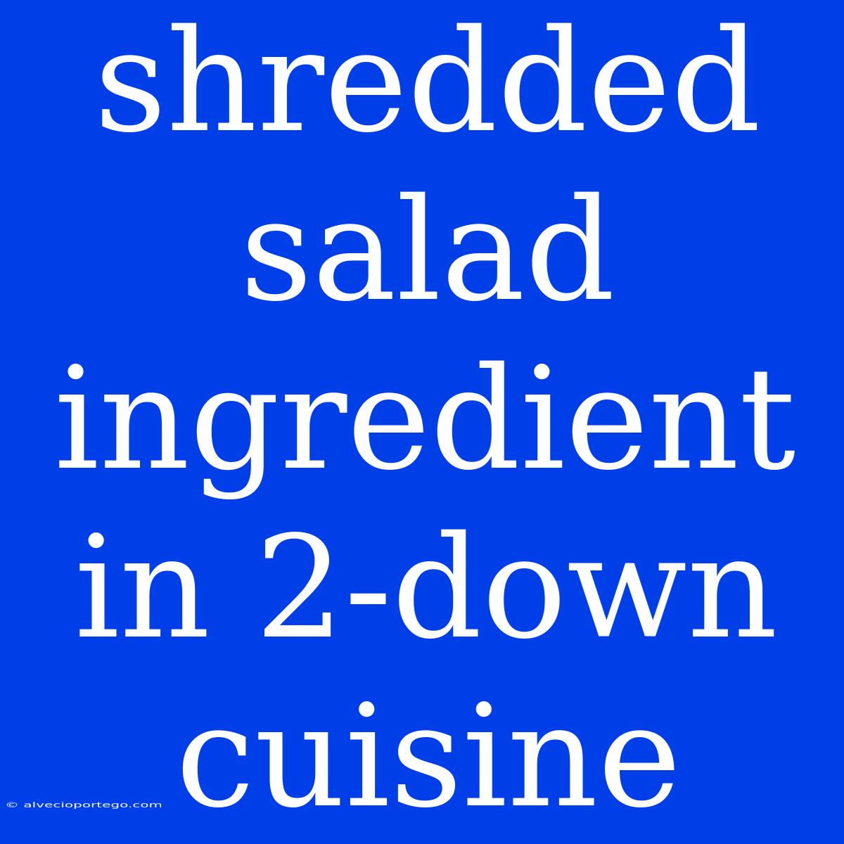 Shredded Salad Ingredient In 2-down Cuisine