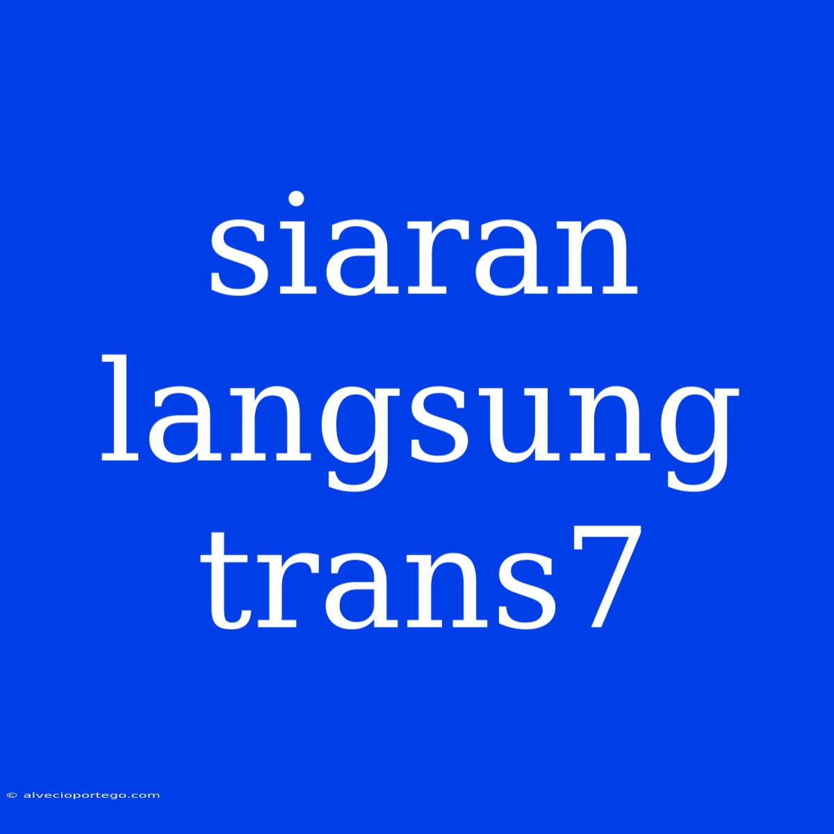 Siaran Langsung Trans7