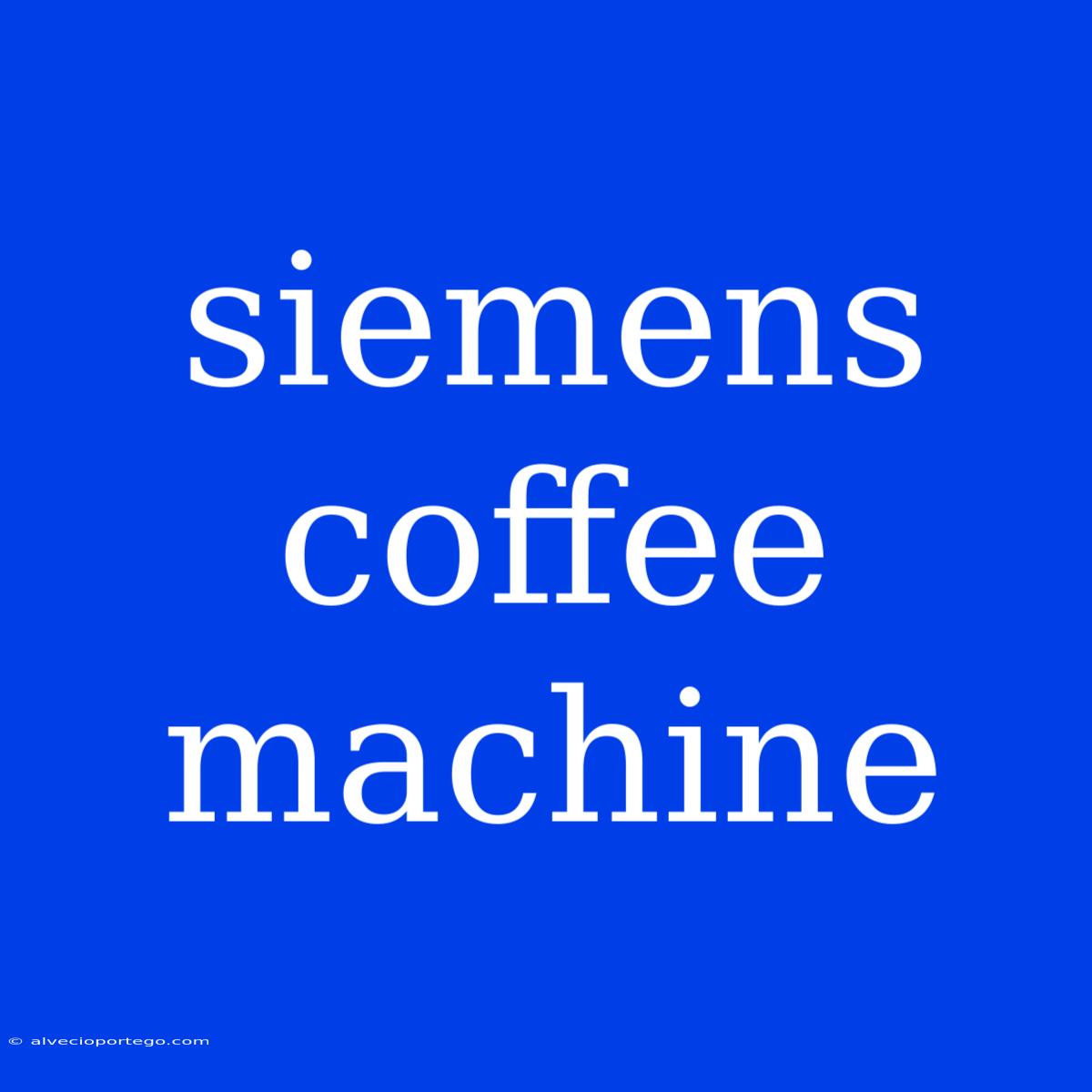 Siemens Coffee Machine