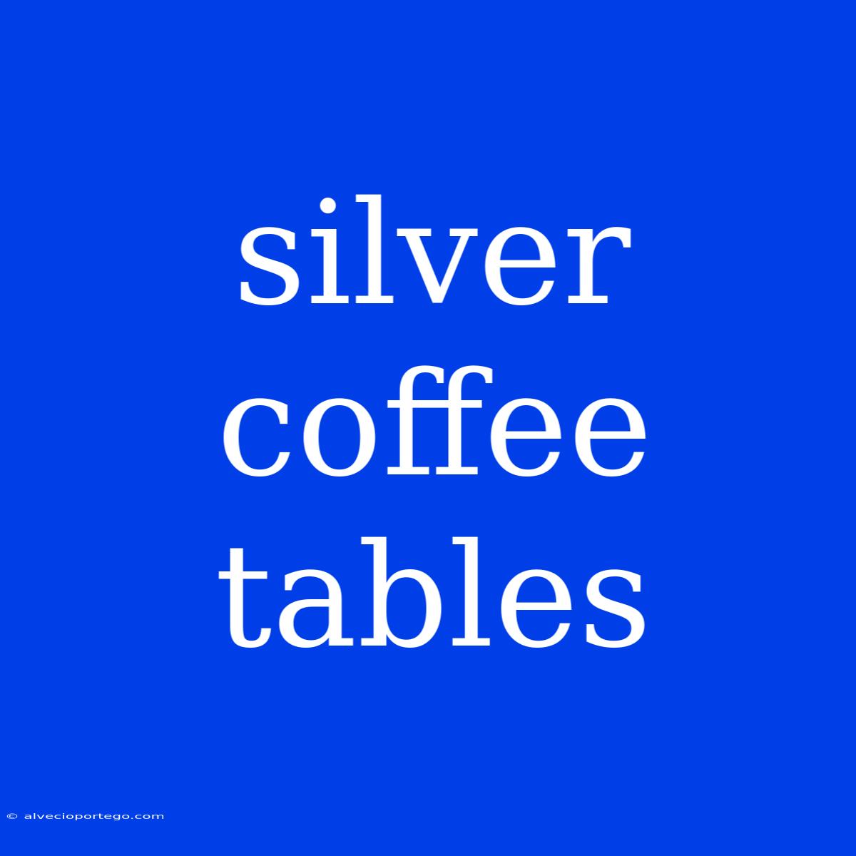 Silver Coffee Tables