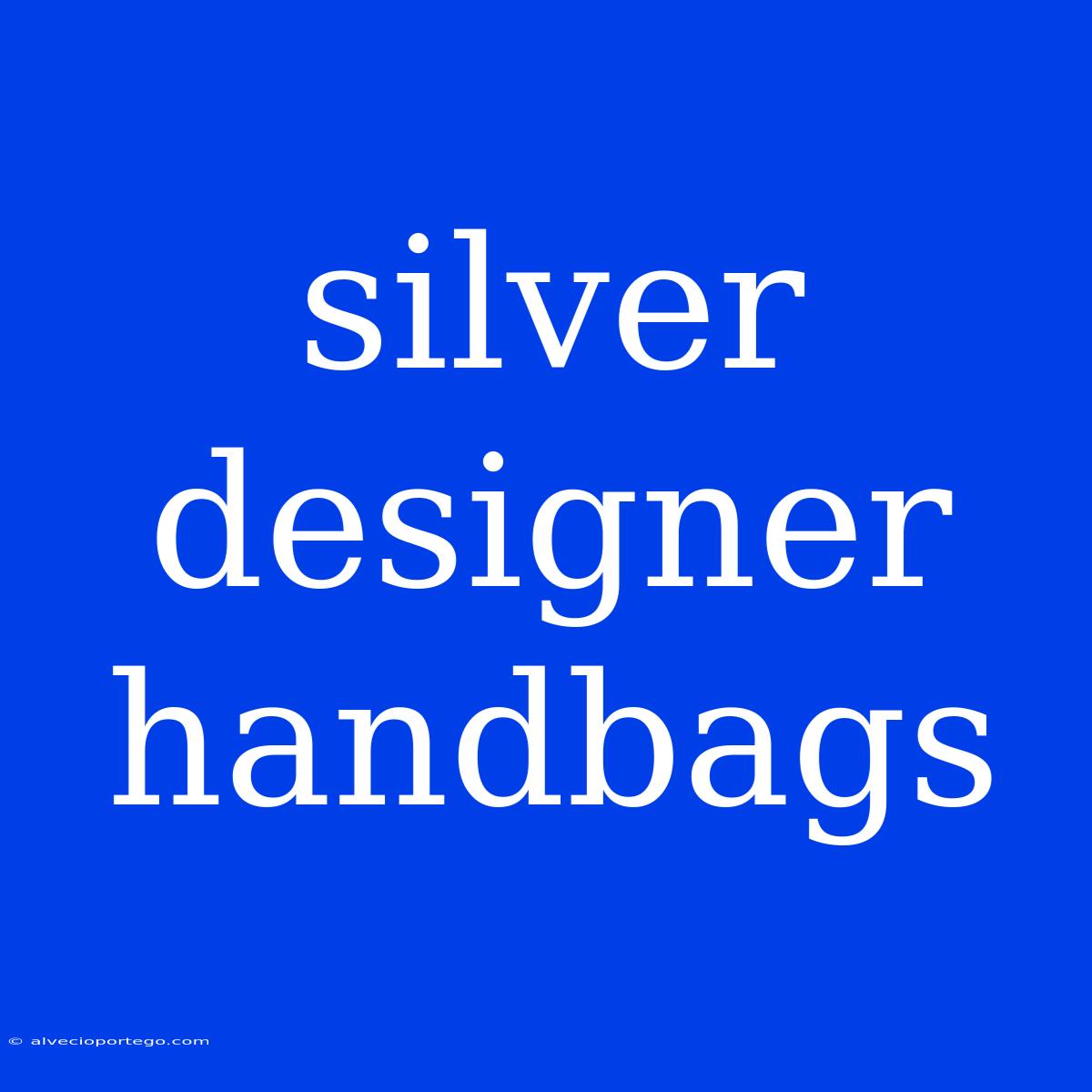 Silver Designer Handbags