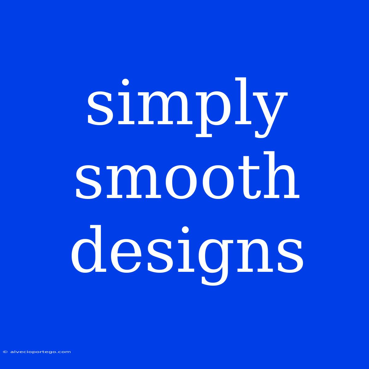 Simply Smooth Designs