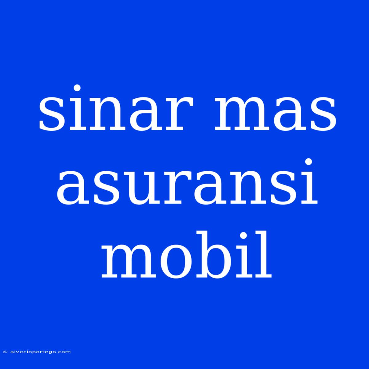 Sinar Mas Asuransi Mobil