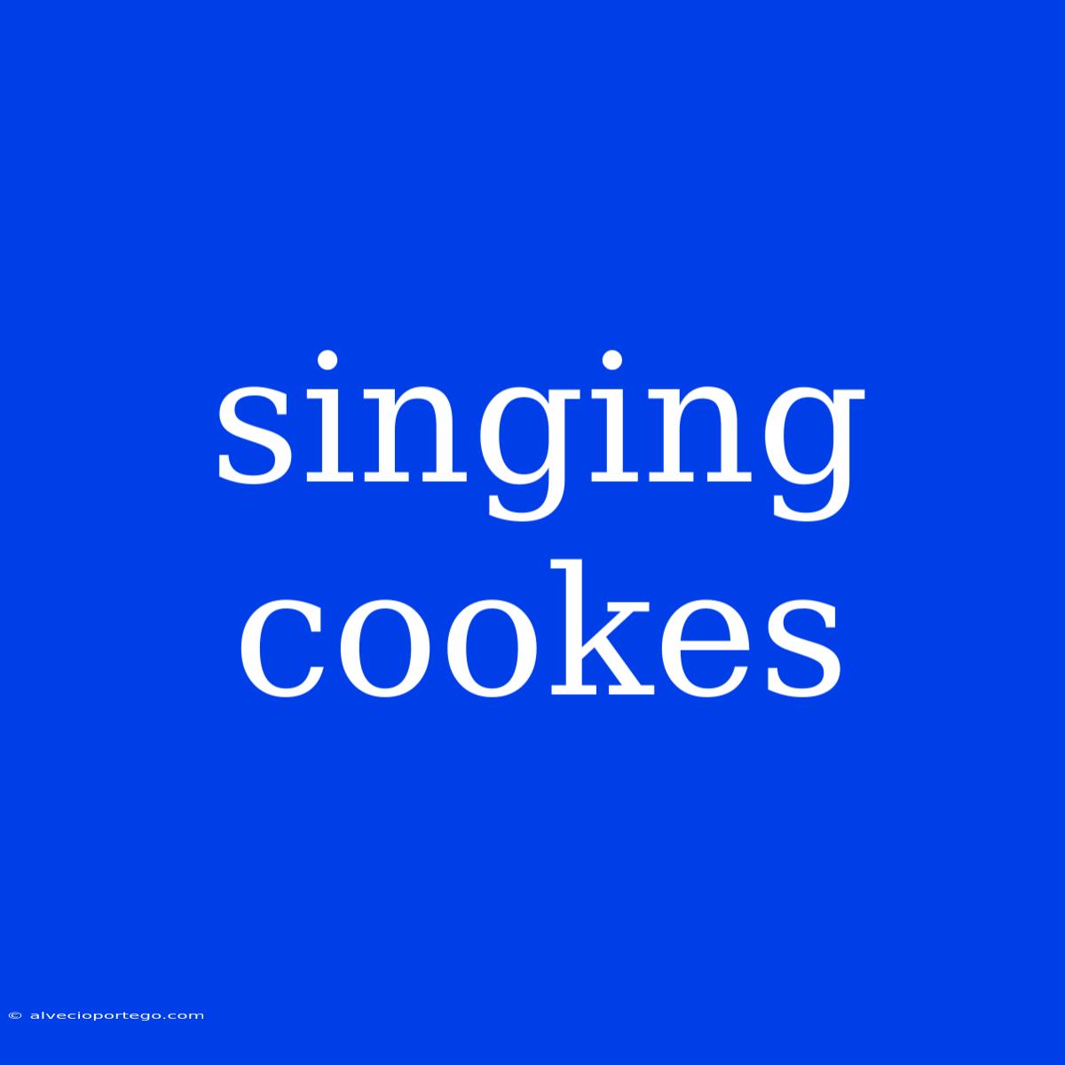 Singing Cookes