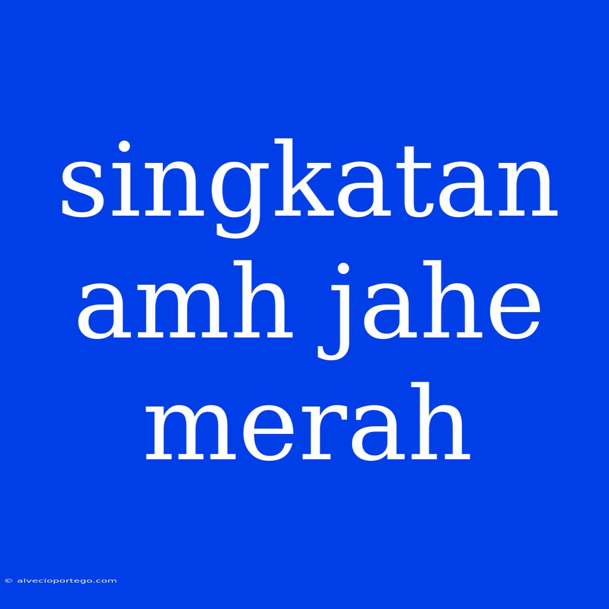 Singkatan Amh Jahe Merah