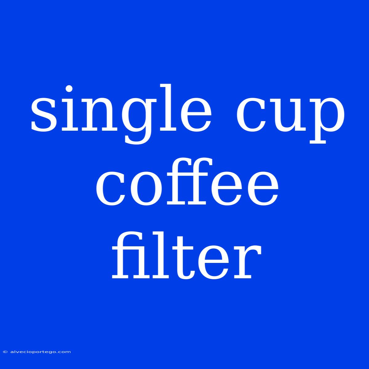 Single Cup Coffee Filter