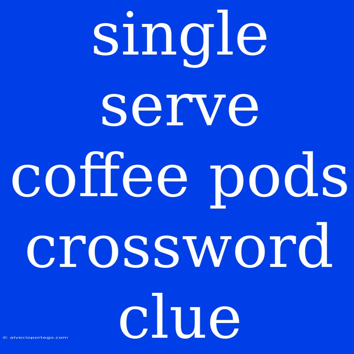 Single Serve Coffee Pods Crossword Clue