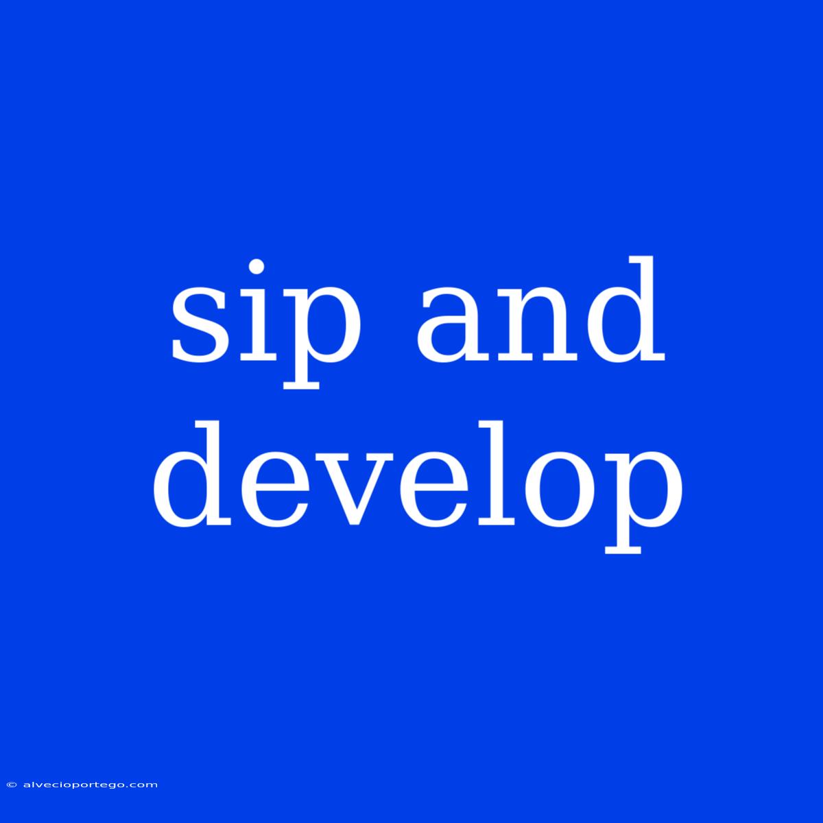 Sip And Develop