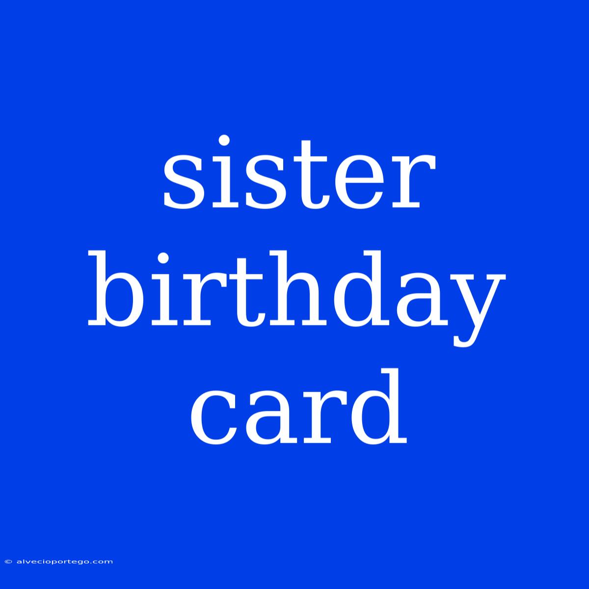 Sister Birthday Card