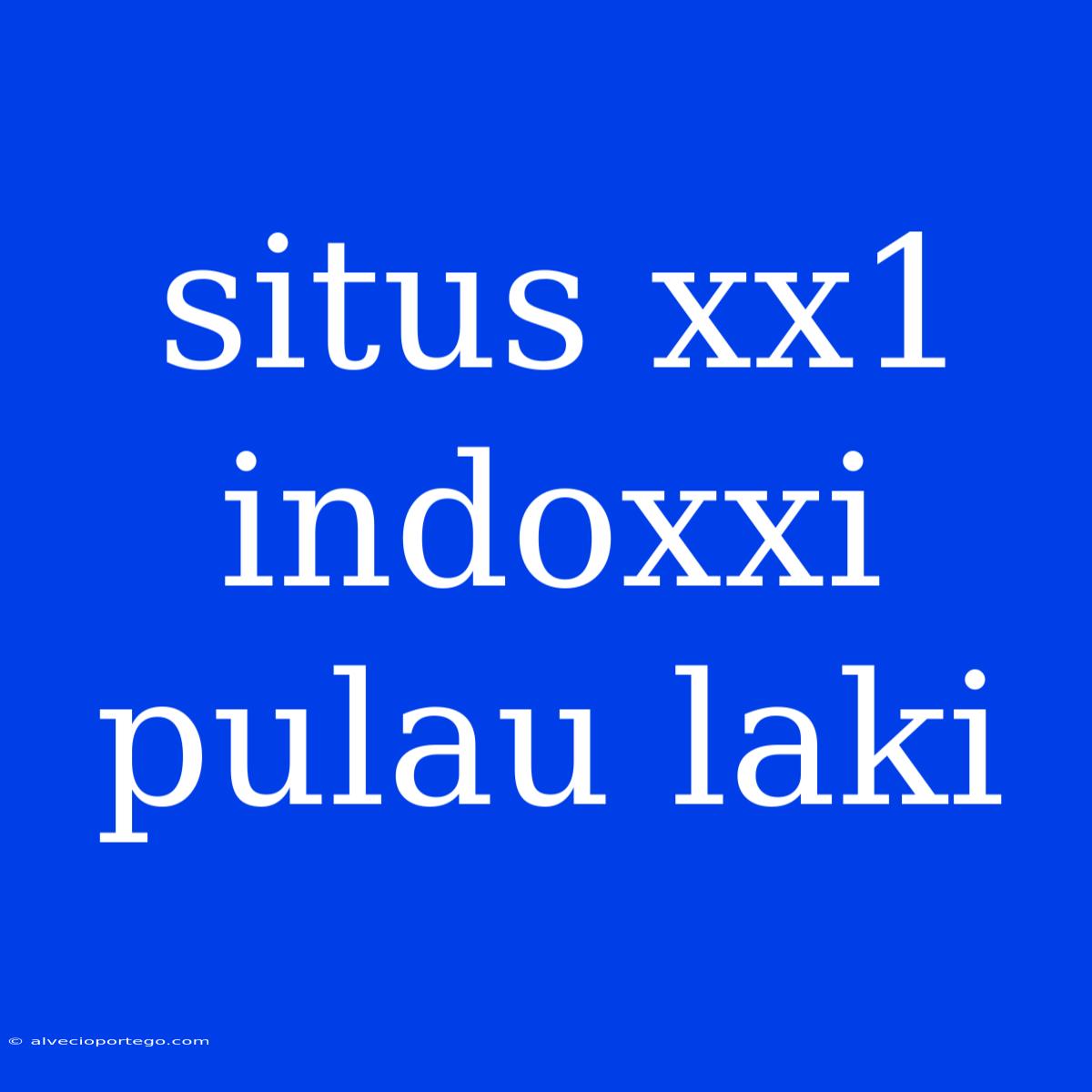 Situs Xx1 Indoxxi Pulau Laki