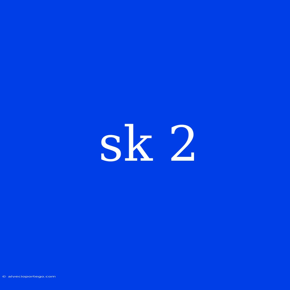 Sk 2