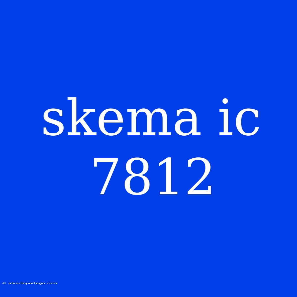 Skema Ic 7812