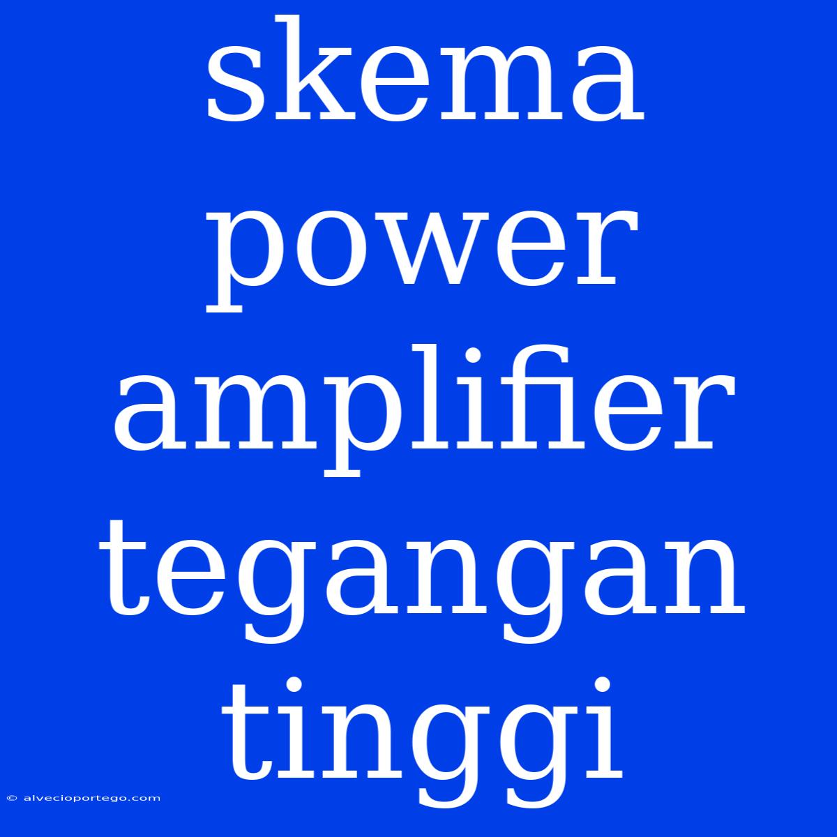 Skema Power Amplifier Tegangan Tinggi