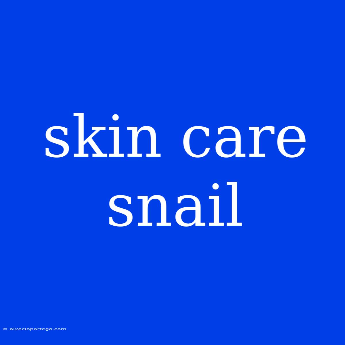 Skin Care Snail