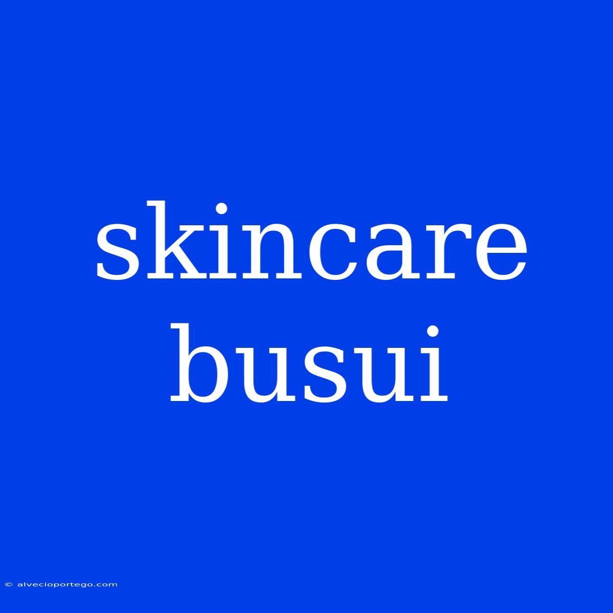 Skincare Busui