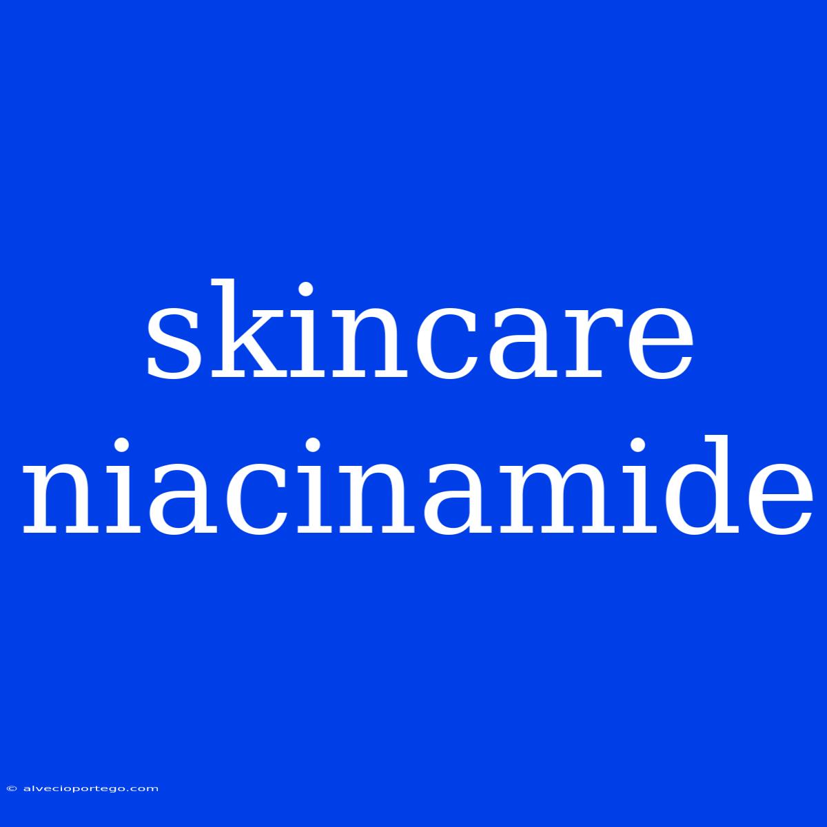 Skincare Niacinamide