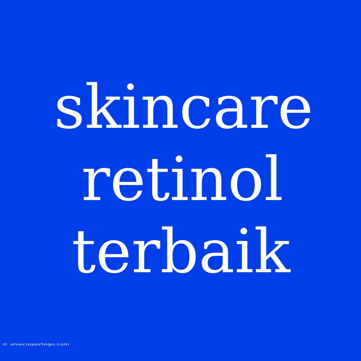 Skincare Retinol Terbaik