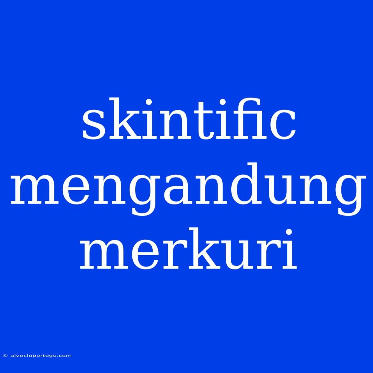 Skintific Mengandung Merkuri