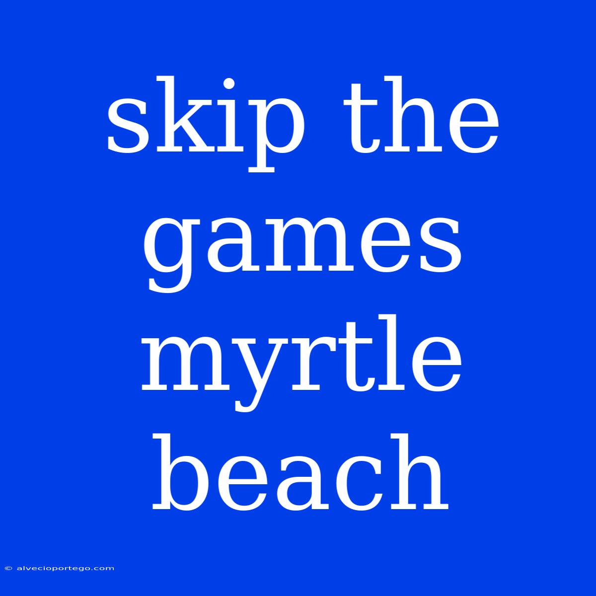 Skip The Games Myrtle Beach