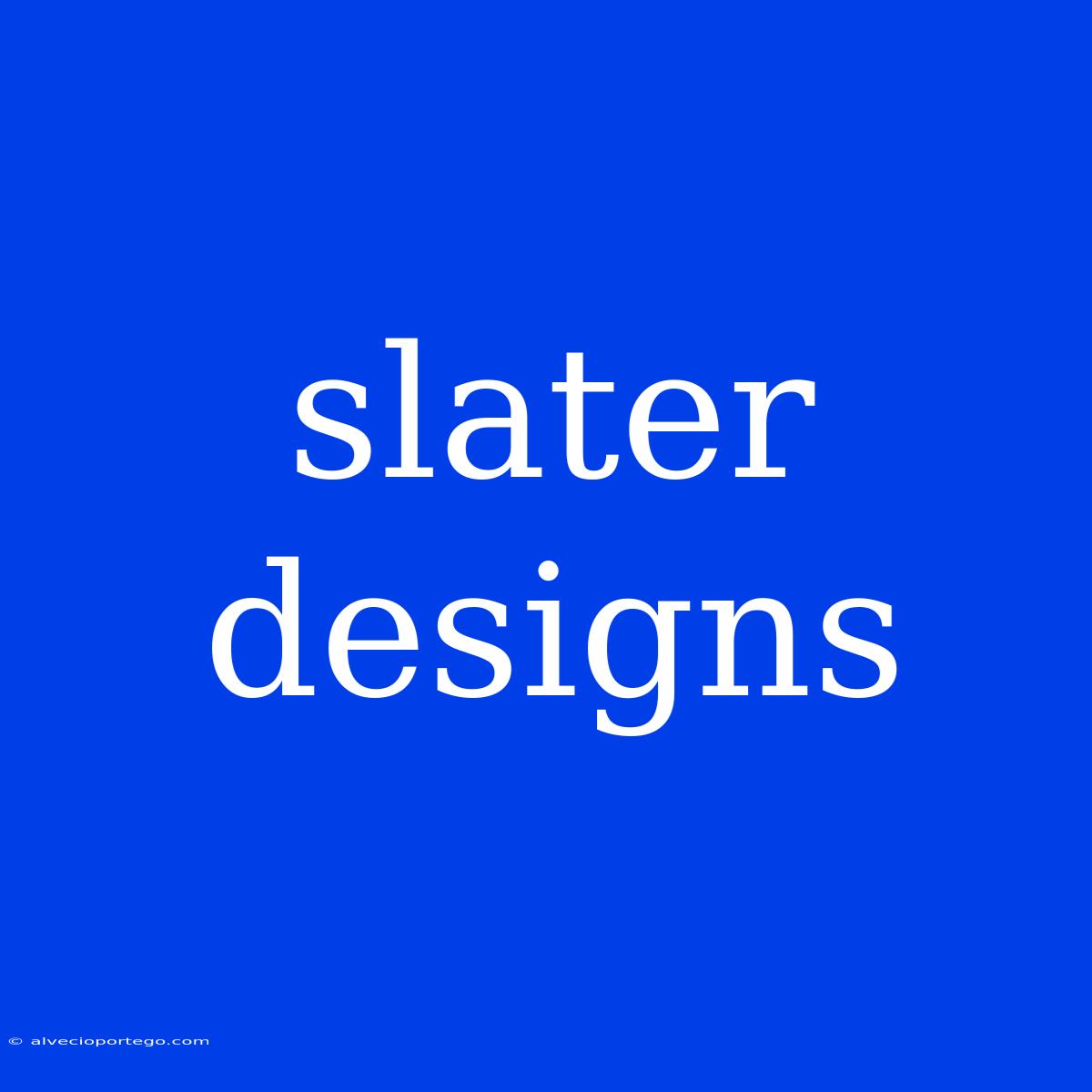 Slater Designs