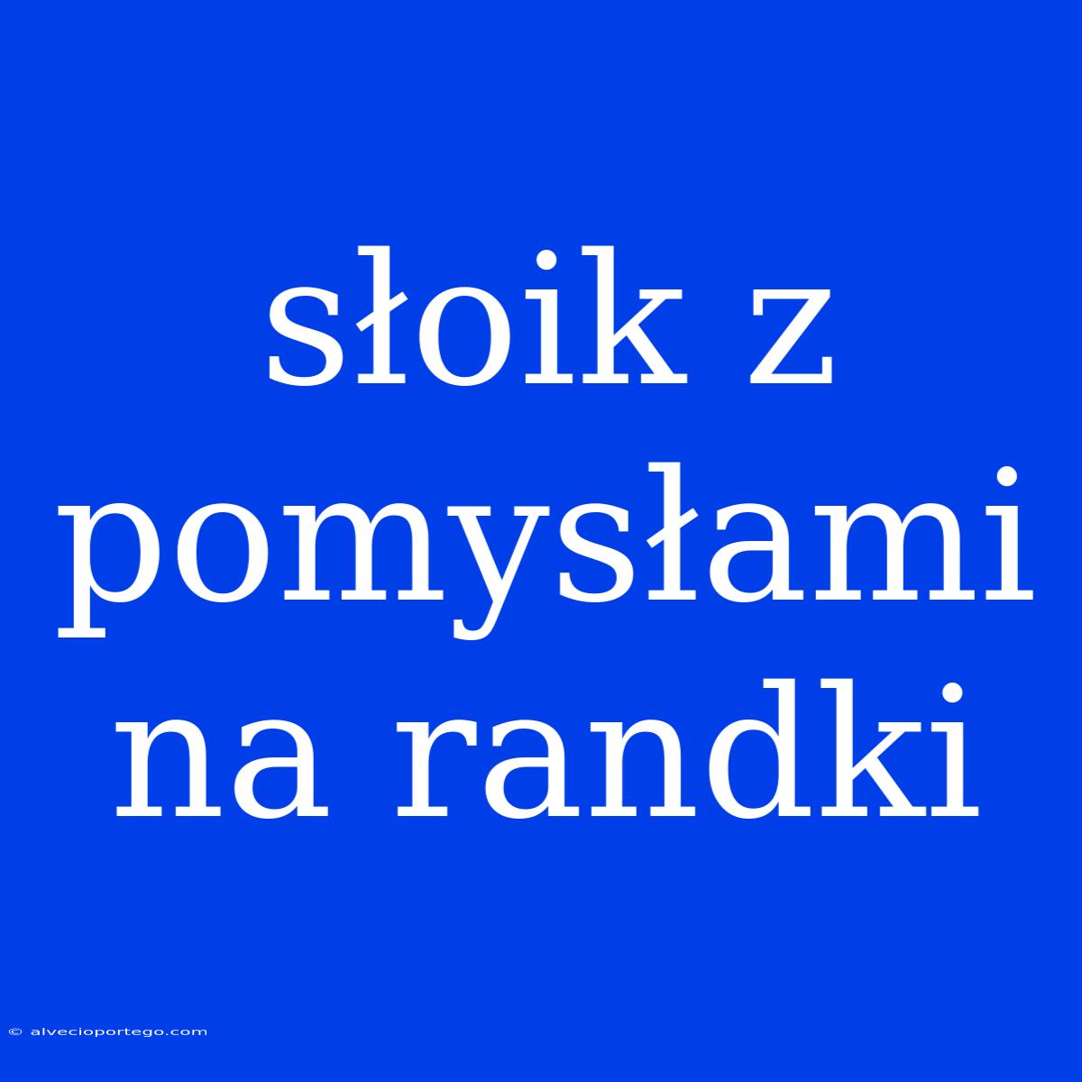 Słoik Z Pomysłami Na Randki