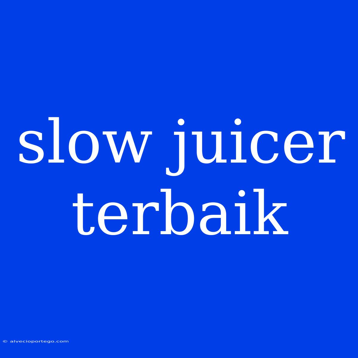 Slow Juicer Terbaik