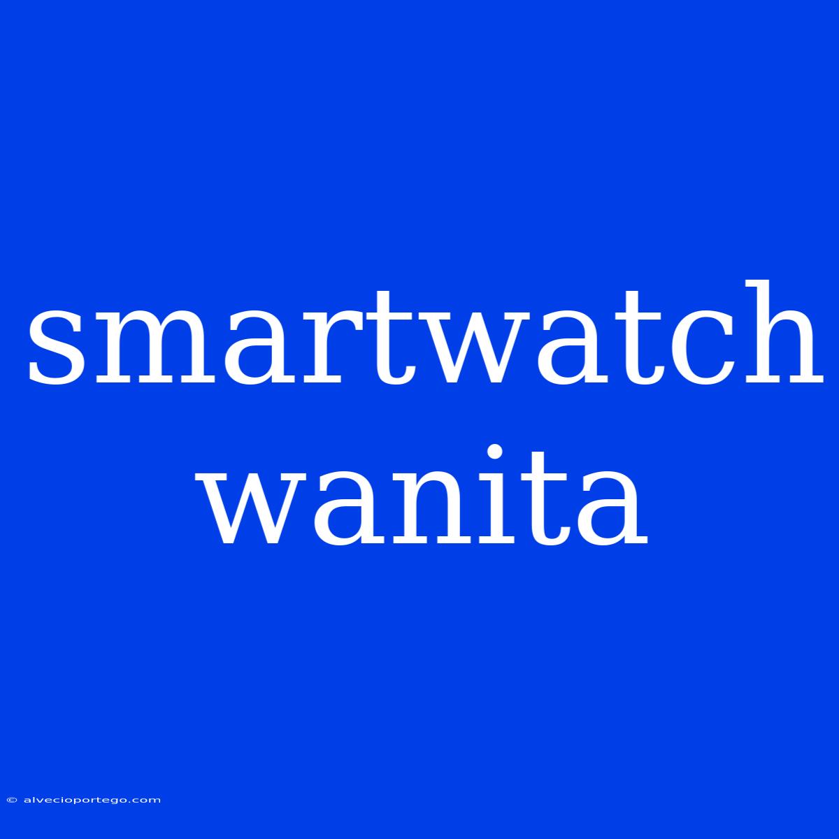 Smartwatch Wanita