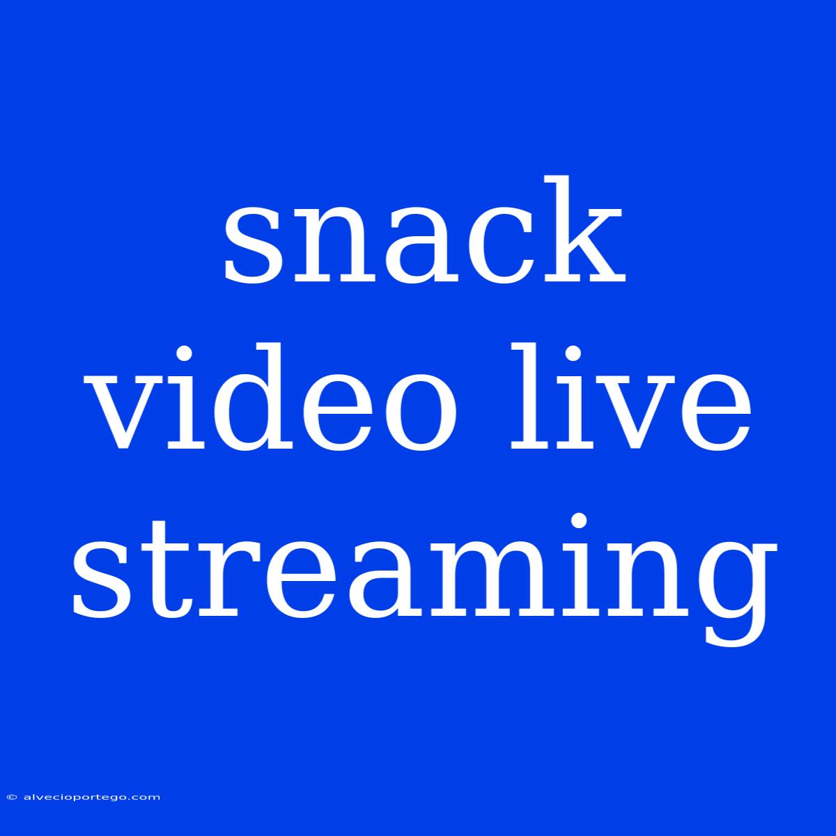 Snack Video Live Streaming