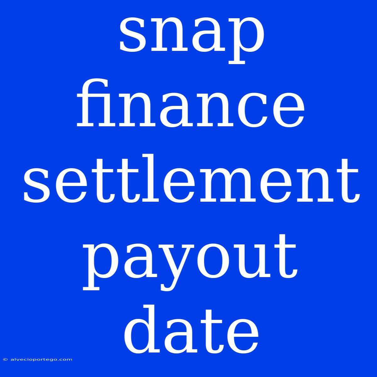 Snap Finance Settlement Payout Date