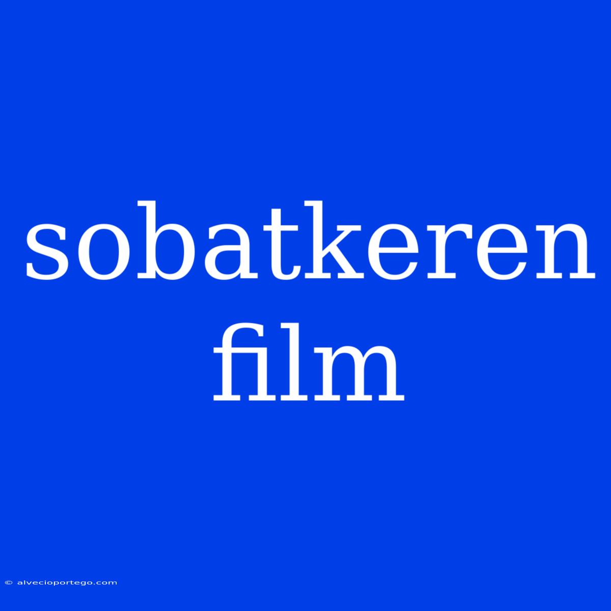 Sobatkeren Film