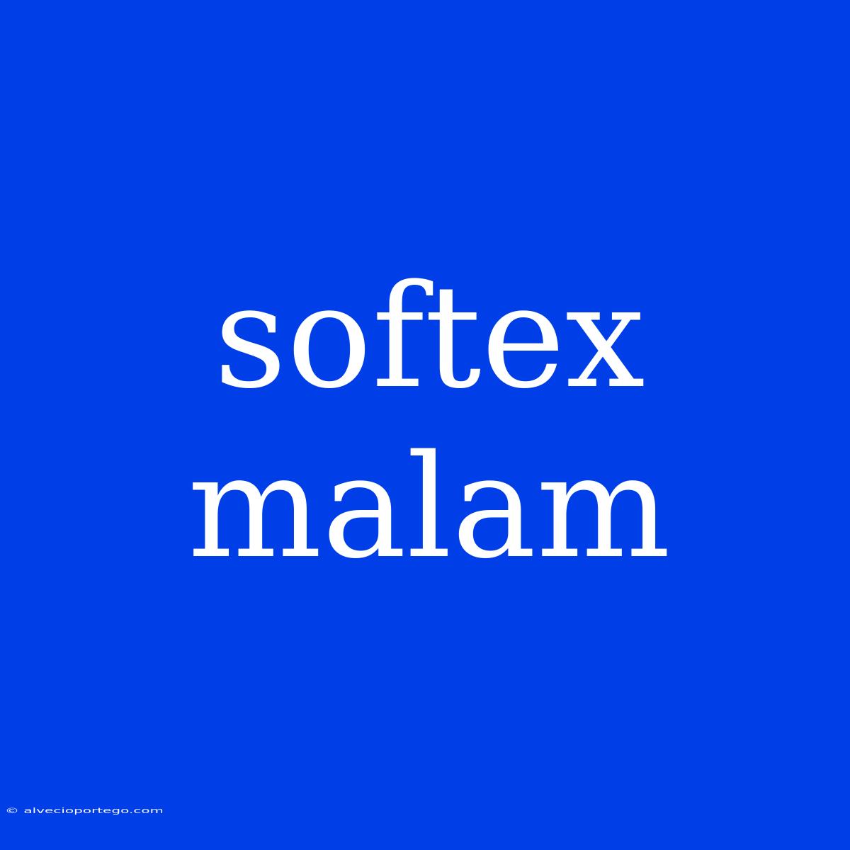 Softex Malam