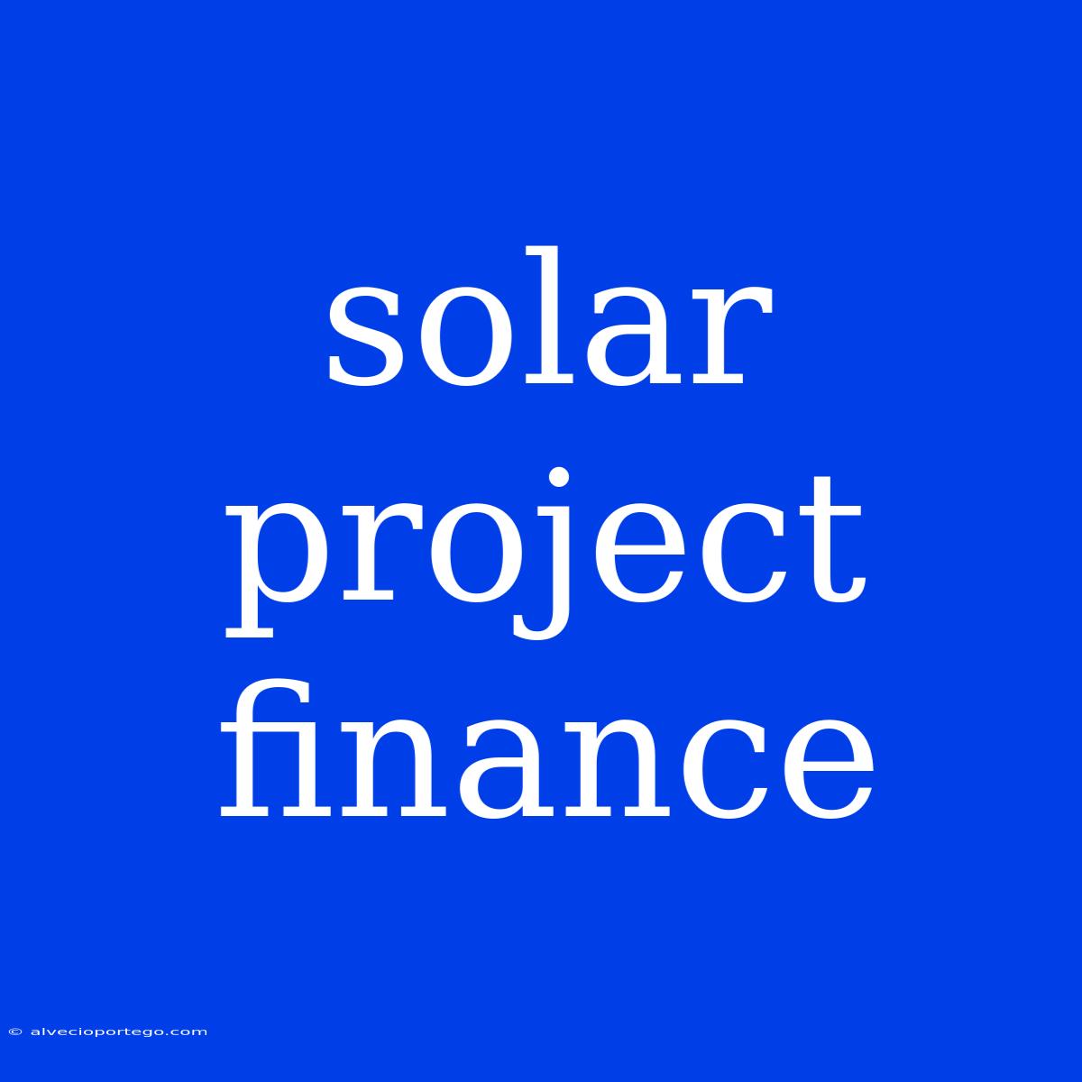 Solar Project Finance