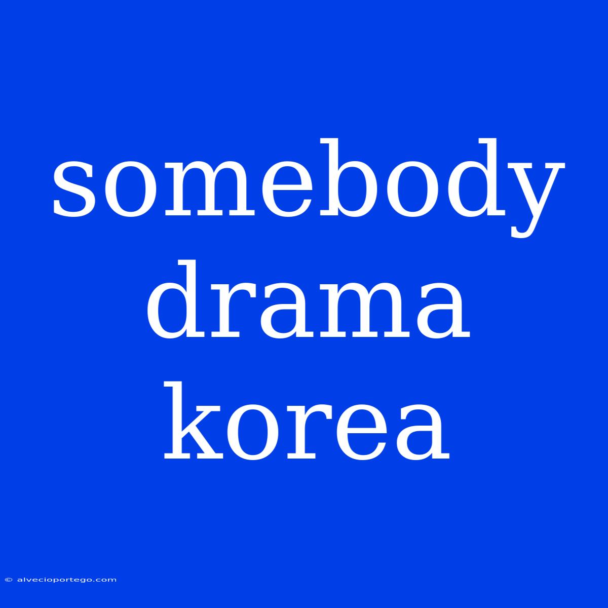 Somebody Drama Korea