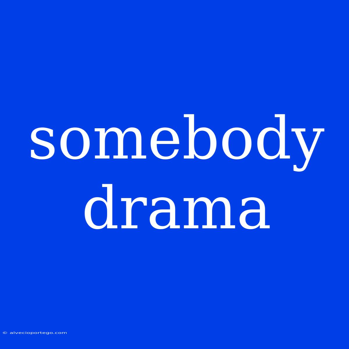 Somebody Drama