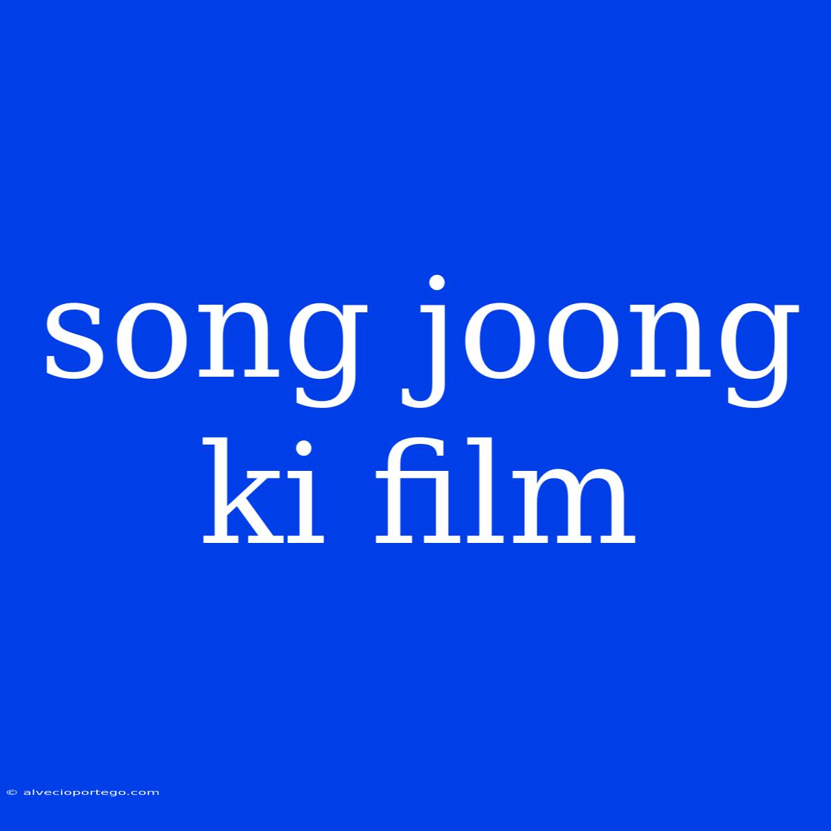 Song Joong Ki Film