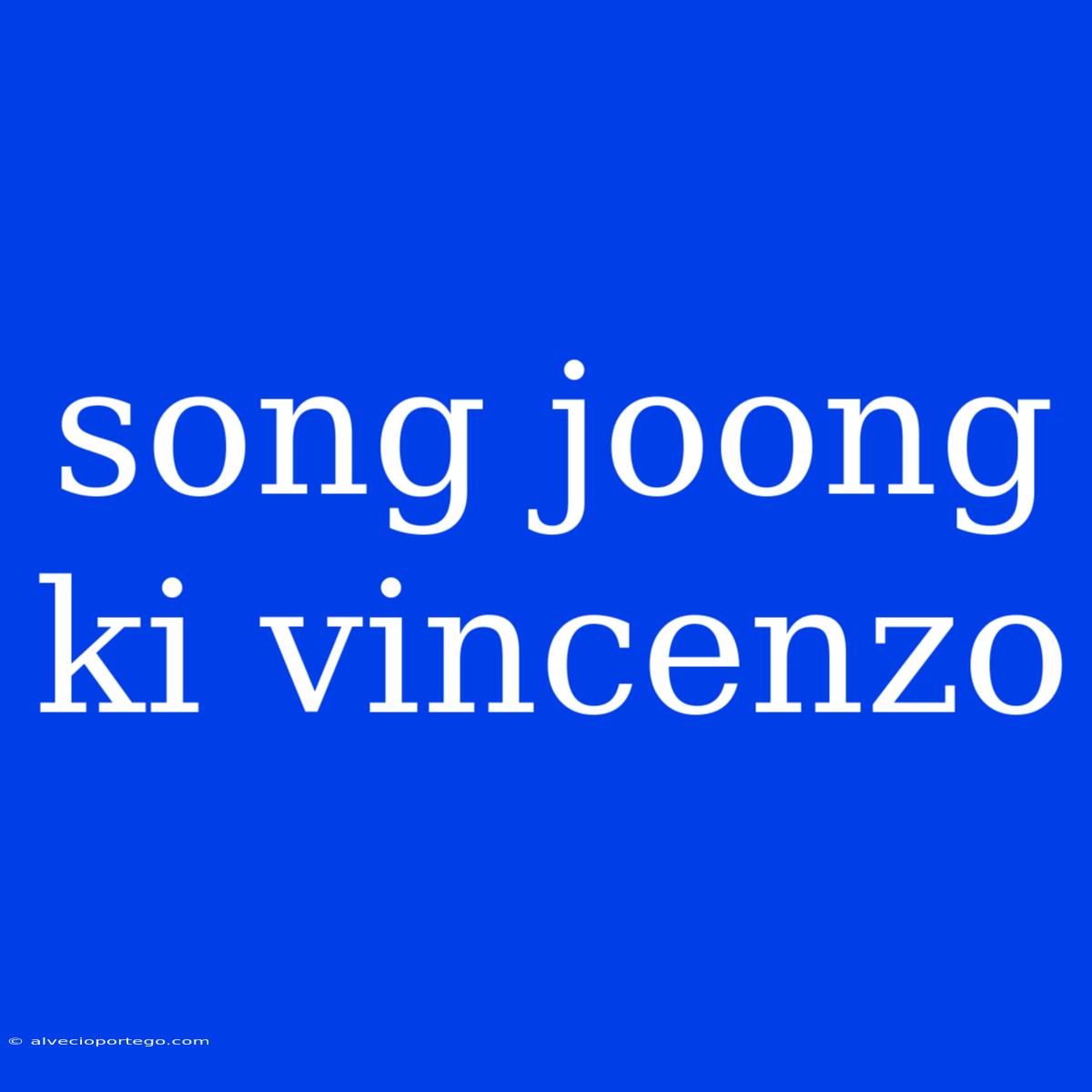 Song Joong Ki Vincenzo