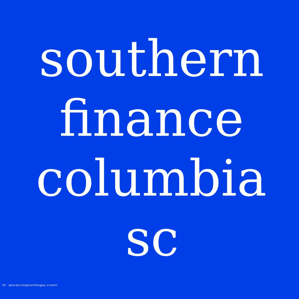 Southern Finance Columbia Sc