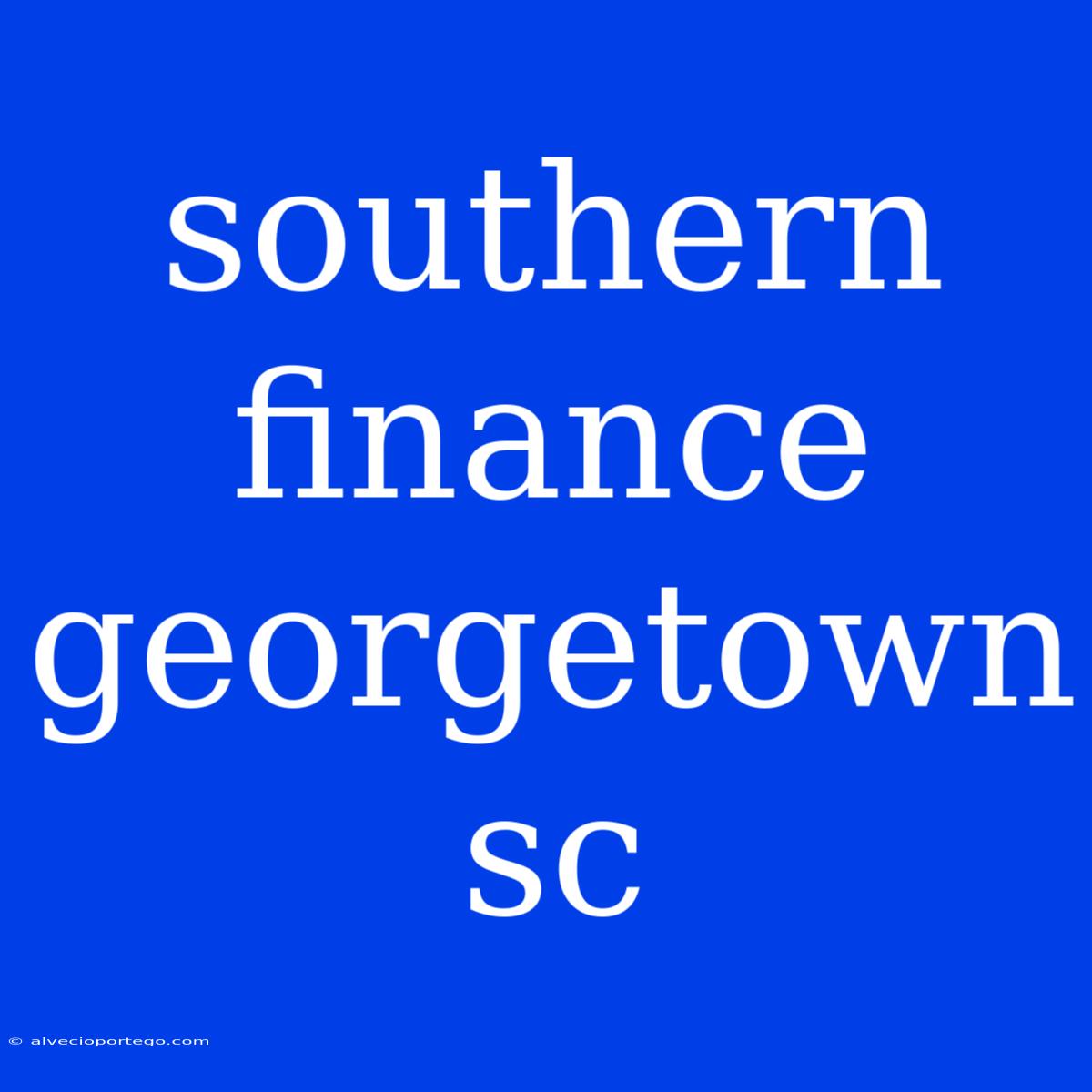 Southern Finance Georgetown Sc