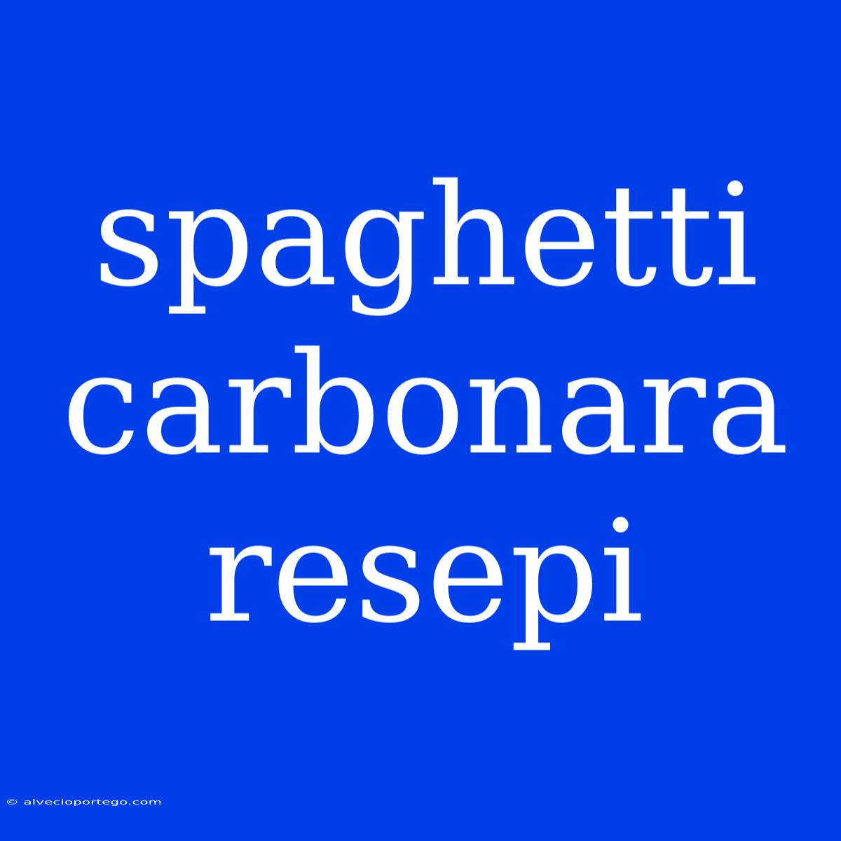 Spaghetti Carbonara Resepi