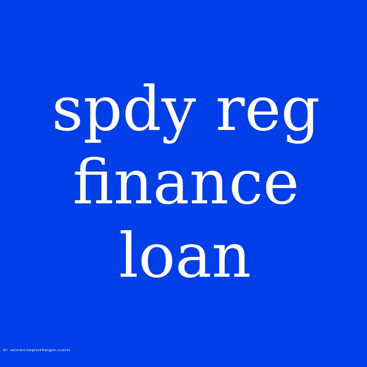 Spdy Reg Finance Loan