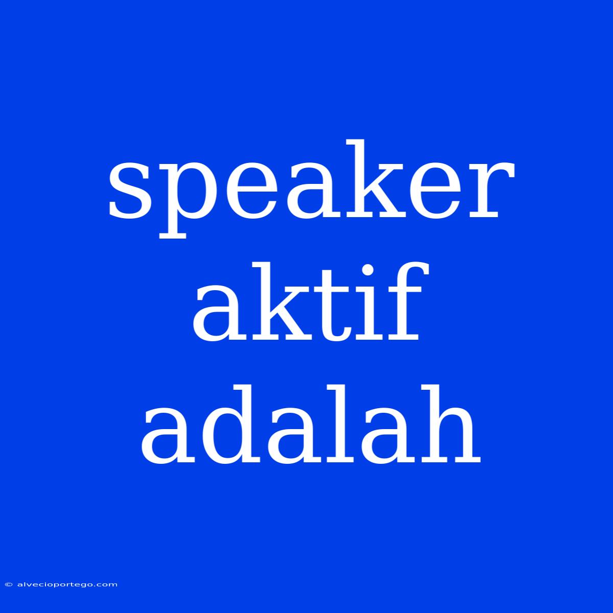 Speaker Aktif Adalah