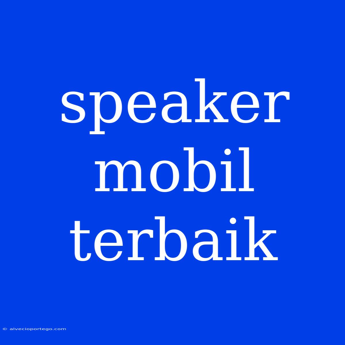 Speaker Mobil Terbaik