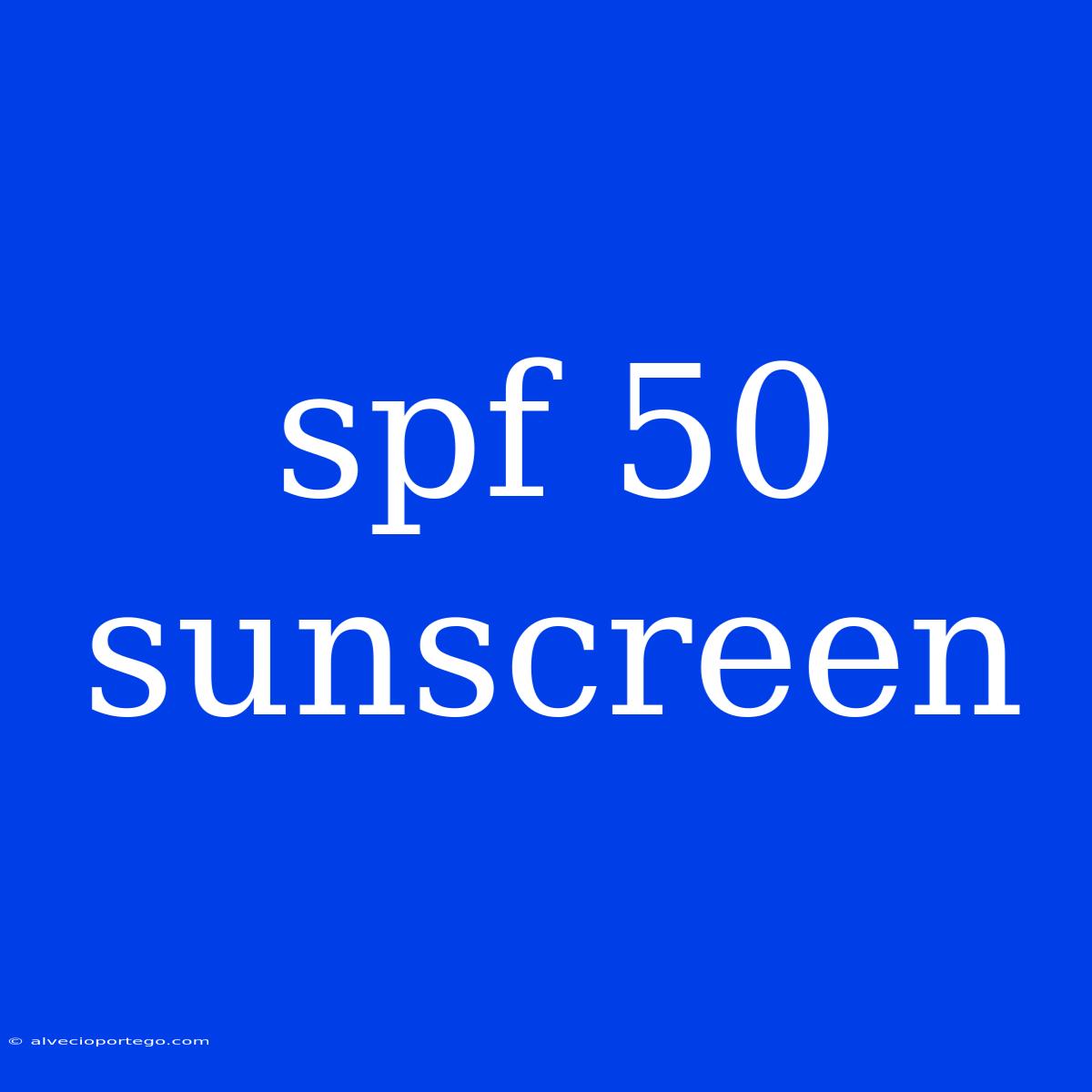 Spf 50 Sunscreen